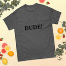 DUDE! Men's Classic T-Shirt
