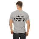 Only My Opinions Matter Men's Classic Tee