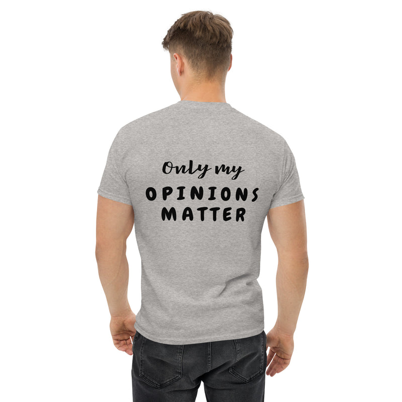 Only My Opinions Matter Men's Classic Tee