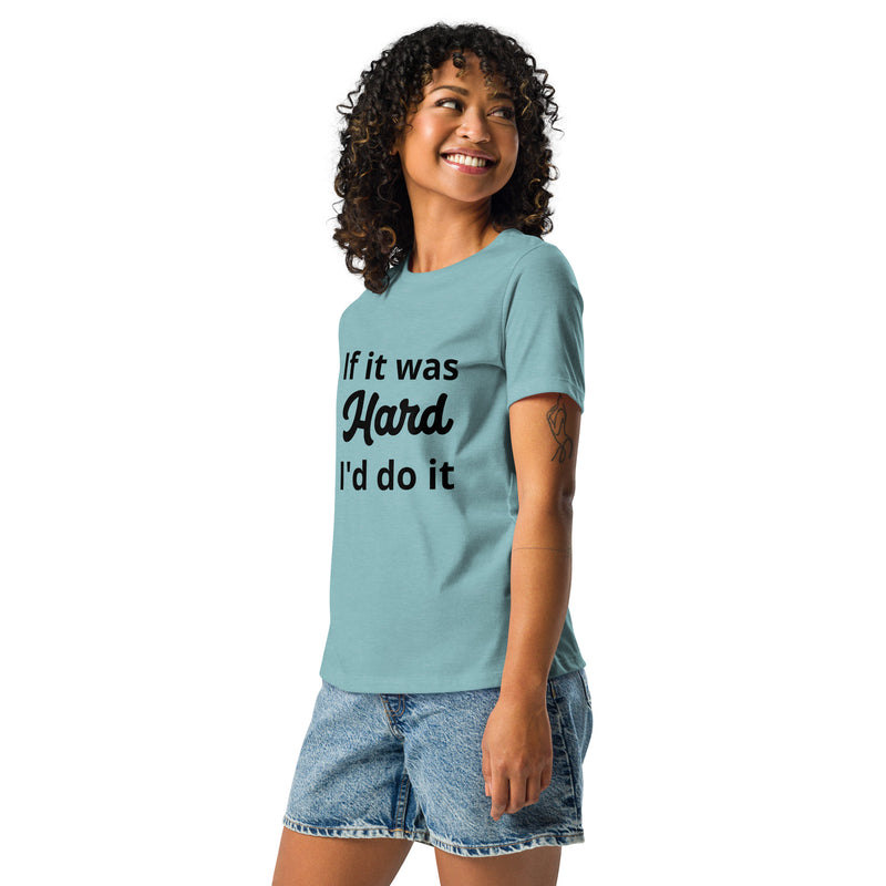 If it Was Hard Women's Relaxed T-Shirt