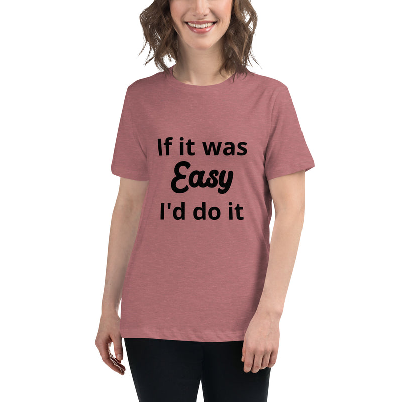 If it was Easy Women's Relaxed T-Shirt