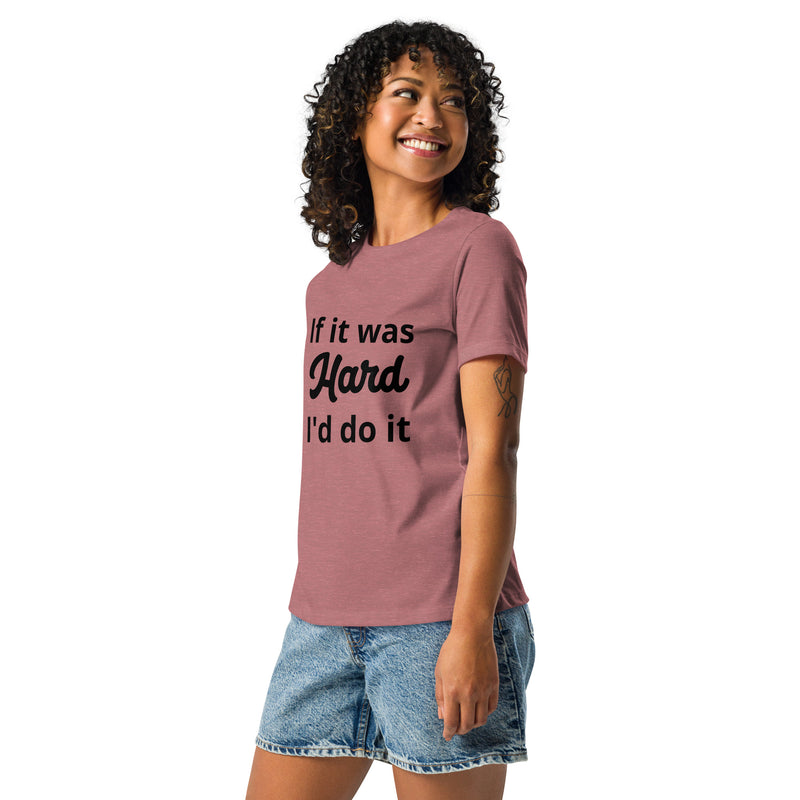 If it Was Hard Women's Relaxed T-Shirt