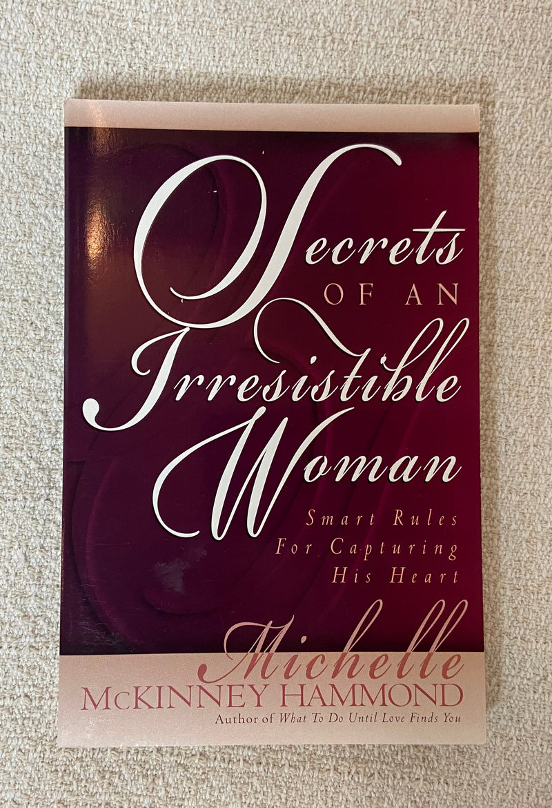 Secrets Of An Irresistible Women - Smart Rules For Capturing His Heart